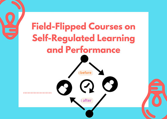 Field-flipped courses on self-regulated learning and performance